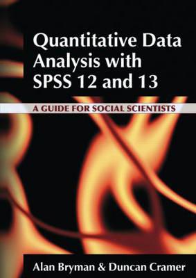 Quantitative Data Analysis with SPSS 12 and 13: A Guide for Social Scientists - Bryman, Alan, and Cramer, Duncan, Dr.