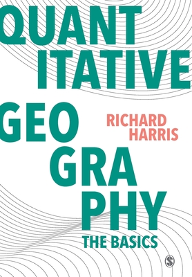 Quantitative Geography: The Basics - Harris, Richard