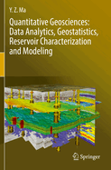 Quantitative Geosciences: Data Analytics, Geostatistics, Reservoir Characterization and Modeling