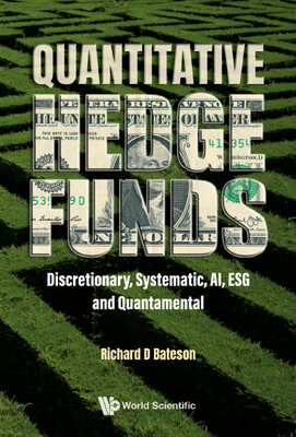 Quantitative Hedge Funds: Discretionary, Systematic, Ai, Esg and Quantamental - Bateson, Richard