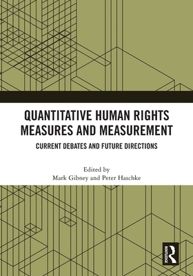 Quantitative Human Rights Measures and Measurement: Current Debates and Future Directions - Gibney, Mark (Editor), and Haschke, Peter (Editor)