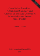 Quantitative Identities: A Statistical Summary and Analysis of Iron Age Cemeteries in North-Eastern France 600 - 130 BC