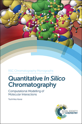 Quantitative In Silico Chromatography: Computational Modelling of Molecular Interactions - Hanai, Toshihiko