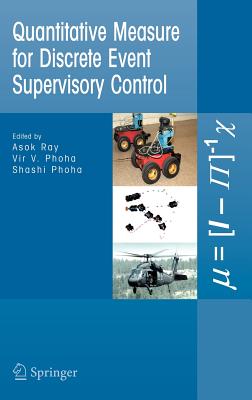 Quantitative Measure for Discrete Event Supervisory Control - Ray, Asok (Editor), and Phoha, Vir V (Editor), and Phoha, Shashi (Editor)