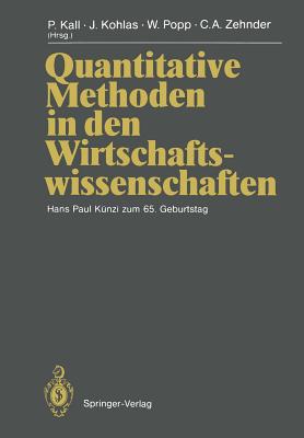 Quantitative Methoden in Den Wirtschaftswissenschaften: Hans Paul Knzi Zum 65. Geburtstag - Kall, Peter (Editor), and Albach, H (Contributions by), and Kohlas, Juerg (Editor)