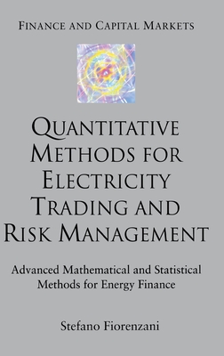 Quantitative Methods for Electricity Trading and Risk Management: Advanced Mathematical and Statistical Methods for Energy Finance - Fiorenzani, S