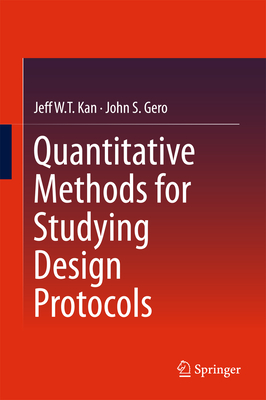 Quantitative Methods for Studying Design Protocols - Kan, Jeff Wt, and Gero, John S