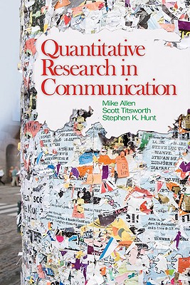 Quantitative Research in Communication - Allen, Mike, and Titsworth, B Scott, and Hunt, Stephen