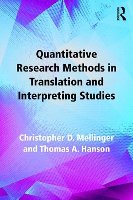 Quantitative Research Methods in Translation and Interpreting Studies - Mellinger, Christopher, and Hanson, Thomas