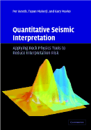 Quantitative Seismic Interpretation: Applying Rock Physics Tools to Reduce Interpretation Risk - Avseth, Per, and Mukerji, Tapan, and Mavko, Gary
