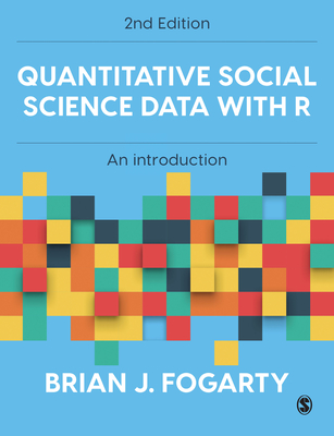 Quantitative Social Science Data with R: An Introduction - Fogarty, Brian J