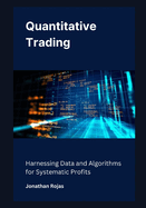 Quantitative Trading: Harnessing Data and Algorithms for Systematic Profits