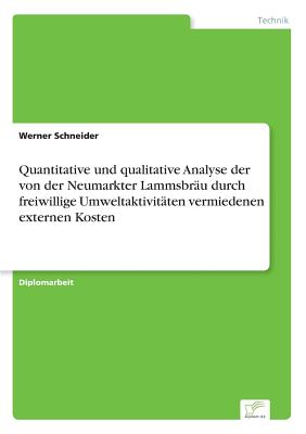 Quantitative und qualitative Analyse der von der Neumarkter Lammsbru durch freiwillige Umweltaktivitten vermiedenen externen Kosten - Schneider, Werner