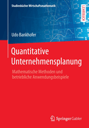 Quantitative Unternehmensplanung: Mathematische Methoden Und Betriebliche Anwendungsbeispiele