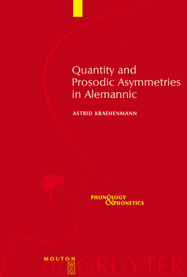 Quantity and Prosodic Asymmetries in Alemannic: Synchronic and Diachronic Perspectives - Kraehenmann, Astrid