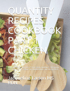 Quantity Recipes Cookbook Part 1 Chicken: Standard Recipes with HACCP Food Safety Guidelines, Therapeutic Diet Modifications, Texture Diet Modifications, and Allergy Alerts