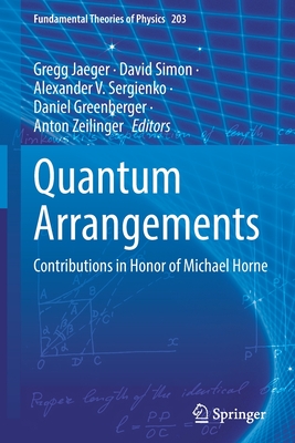 Quantum Arrangements: Contributions in Honor of Michael Horne - Jaeger, Gregg (Editor), and Simon, David (Editor), and Sergienko, Alexander V. (Editor)