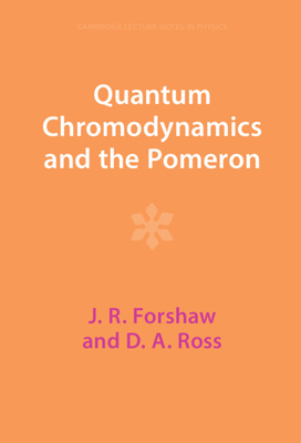 Quantum Chromodynamics and the Pomeron - Forshaw, J R, and Ross, D A