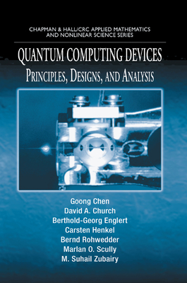 Quantum Computing Devices: Principles, Designs, and Analysis - Chen, Goong, and Church, David A., and Englert, Berthold-Georg