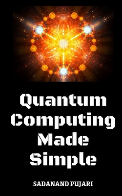 Quantum Computing Made Simple - Pujari, Sadanand