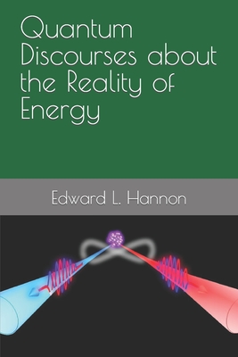 Quantum Discourses about the Reality of Energy - Hannon, Edward L