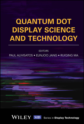 Quantum Dot Display Science and Technology - Alivisatos, Paul (Editor), and Jang, Eunjoo (Editor), and Ma, Ruiqing (Editor)