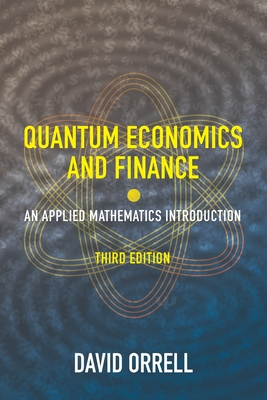 Quantum Economics and Finance: An Applied Mathematics Introduction - Orrell, David