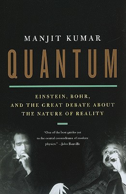 Quantum: Einstein, Bohr, and the Great Debate about the Nature of Reality - Kumar, Manjit