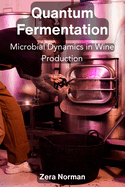 Quantum Fermentation: Microbial Dynamics in Wine Production