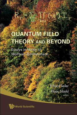 Quantum Field Theory and Beyond: Essays in Honor of Wolfhart Zimmermann - Proceedings of the Symposium in Honor of Wolfhart Zimmermann's 80th Birthday - Seiler, Erhard (Editor), and Sibold, Klaus (Editor)