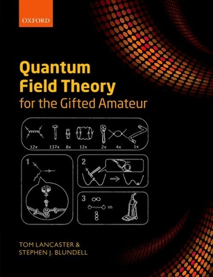 Quantum Field Theory for the Gifted Amateur - Lancaster, Tom, and Blundell, Stephen J.