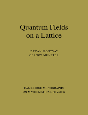 Quantum Fields on a Lattice - Montvay, Istvan, and Mnster, Gernot