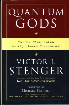 Quantum Gods: Creation, Chaos, and the Search for Cosmic Consciousness - Stenger, Victor J, Ph.D.