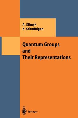 Quantum Groups and Their Representations - Klimyk, Anatoli, and Schmdgen, Konrad