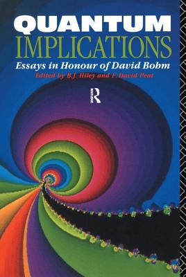 Quantum Implications: Essays in Honour of David Bohm - Hiley, Basil (Editor), and Peat, F. David (Editor)