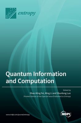 Quantum Information and Computation - Fei, Shao-Ming (Guest editor), and Li, Ming (Guest editor), and Luo, Shunlong (Guest editor)