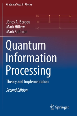 Quantum Information Processing: Theory and Implementation - Bergou, Jnos A., and Hillery, Mark, and Saffman, Mark