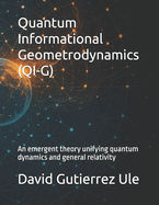 Quantum Informational Geometrodynamics (QI-G): An emergent theory unifying quantum dynamics and general relativityD