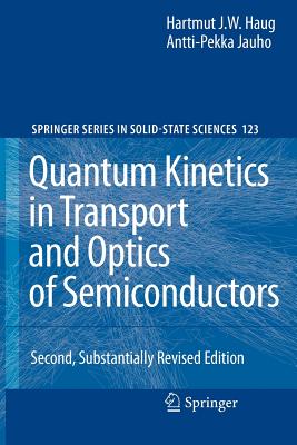 Quantum Kinetics in Transport and Optics of Semiconductors - Haug, Hartmut, and Jauho, Antti-Pekka