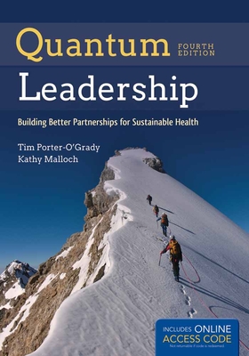 Quantum Leadership: Building Better Partnerships for Sustainable Health - Porter-O'Grady, Tim, and Malloch, Kathy, PhD, MBA, RN, Faan