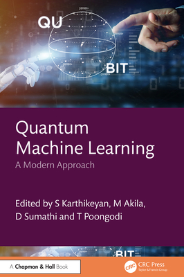 Quantum Machine Learning: A Modern Approach - Karthikeyan, S (Editor), and Akila, M (Editor), and Sumathi, D (Editor)