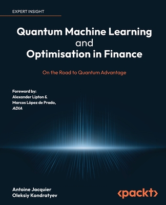 Quantum Machine Learning and Optimisation in Finance: On the Road to Quantum Advantage - Jacquier, Antoine, and Kondratyev, Oleksiy, and Lipton, Alexander