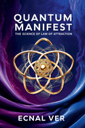 Quantum Manifest: The Science of Law of Attraction