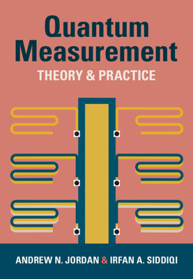 Quantum Measurement - Jordan, Andrew N, and Siddiqi, Irfan