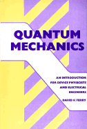 Quantum Mechanics: An Introduction for Device Physicists and Electrical Engineers,