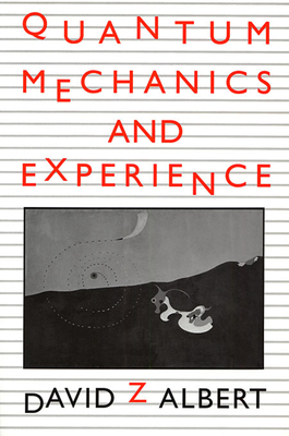 Quantum Mechanics and Experience - Albert, David Z