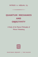 Quantum Mechanics and Objectivity: A Study of the Physical Philosophy of Werner Heisenberg