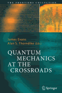 Quantum Mechanics at the Crossroads: New Perspectives from History, Philosophy and Physics