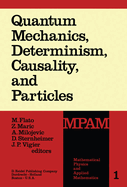 Quantum Mechanics, Determinism, Causality, and Particles: An International Collection of Contributions in Honor of Louis de Broglie on the Occasion of the Jubilee of His Celebrated Thesis