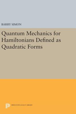 Quantum Mechanics for Hamiltonians Defined as Quadratic Forms - Simon, Barry
